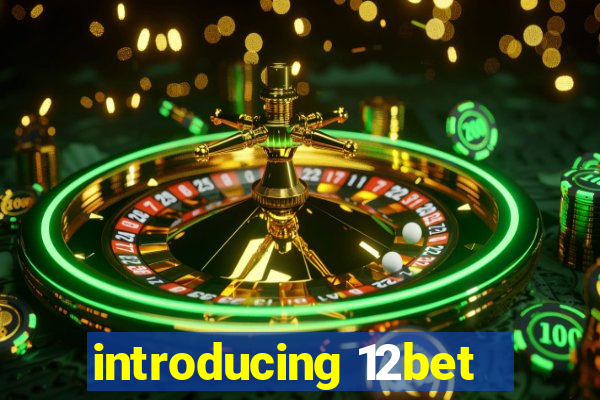 introducing 12bet